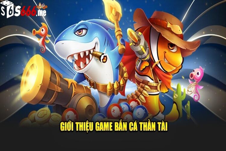 Game bắn cá Thần Tài luôn giữ vững sức hút