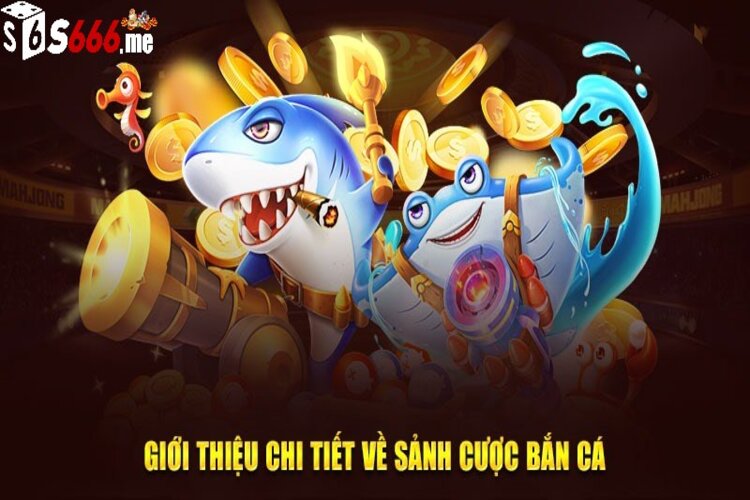 Sơ lược qua về sảnh bắn cá S666